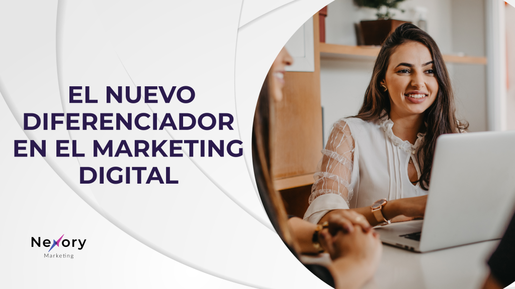 el nuevo diferenciador en el marketing digital