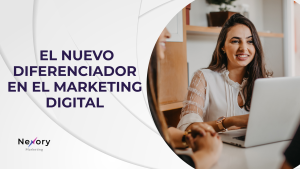 el nuevo diferenciador en el marketing digital